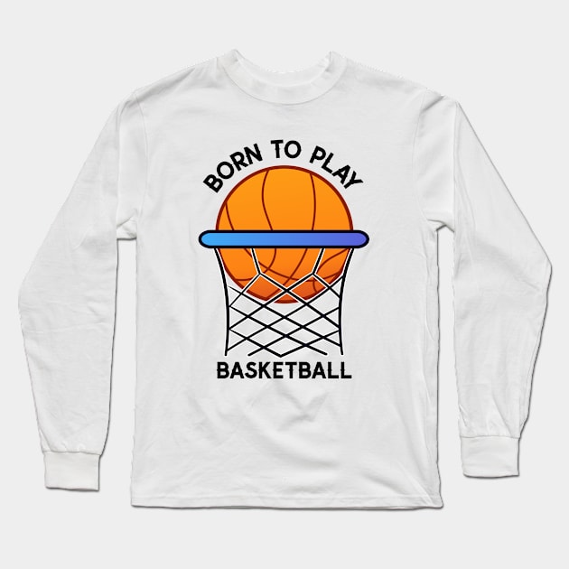 Basketball Fan - Born to play basketball Long Sleeve T-Shirt by Inspire Enclave